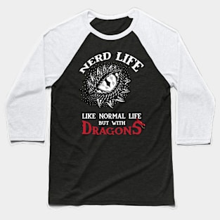 Nerd Life - Like Real Life but with DRAGONS Baseball T-Shirt